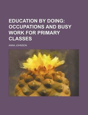 Book cover for Education by Doing; Occupations and Busy Work for Primary Classes
