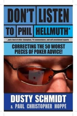 Cover of Don't Listen to Phil Hellmuth: Correcting the 50 Worst Pieces of Poker Advice