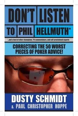 Book cover for Don't Listen to Phil Hellmuth: Correcting the 50 Worst Pieces of Poker Advice