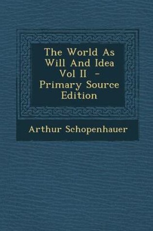 Cover of The World as Will and Idea Vol II - Primary Source Edition