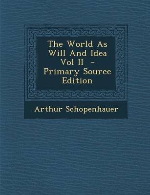 Book cover for The World as Will and Idea Vol II - Primary Source Edition