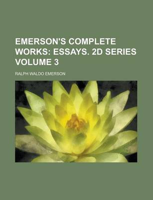 Book cover for Emerson's Complete Works (Volume 3); Essays. 2D Series