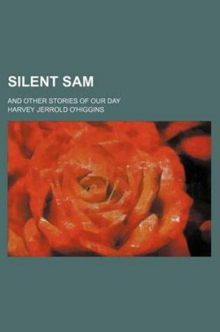 Cover of Silent Sam; And Other Stories of Our Day