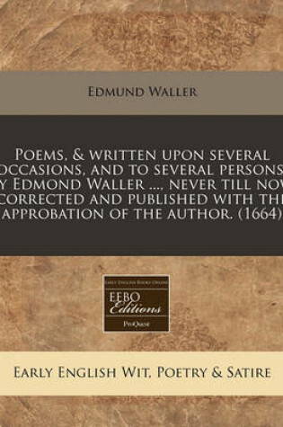 Cover of Poems, & Written Upon Several Occasions, and to Several Persons, by Edmond Waller ..., Never Till Now Corrected and Published with the Approbation of the Author. (1664)