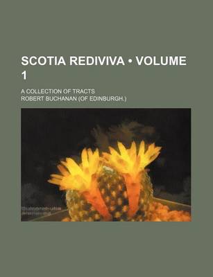 Book cover for Scotia Rediviva (Volume 1); A Collection of Tracts