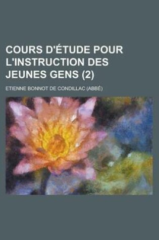 Cover of Cours D' Tude Pour L'Instruction Des Jeunes Gens (2 )