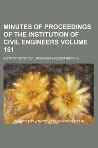 Cover of Minutes of Proceedings of the Institution of Civil Engineers Volume 151