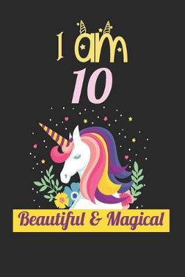 Book cover for Unicorn Journal I Am 10 Beautiful & Magical