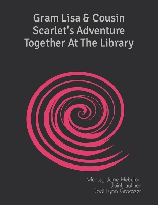 Book cover for Gram Lisa & Cousin Scarlet's Adventure Together At The Library