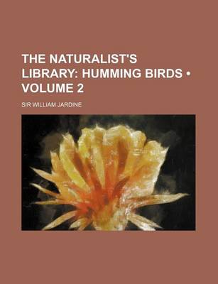 Book cover for The Naturalist's Library (Volume 2); Humming Birds