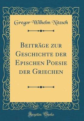 Book cover for Beiträge zur Geschichte der Epischen Poesie der Griechen (Classic Reprint)