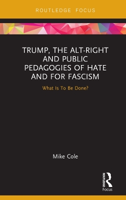 Book cover for Trump, the Alt-Right and Public Pedagogies of Hate and for Fascism