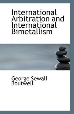 Book cover for International Arbitration and International Bimetallism