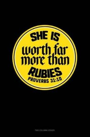 Cover of She Is Worth Far More Than Rubies - Proverbs 31