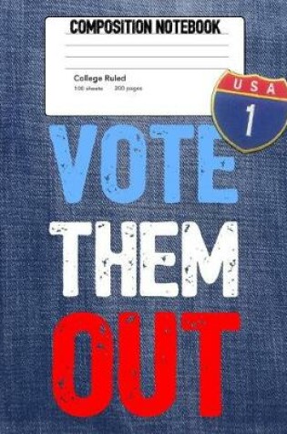 Cover of Vote Them Out Composition Notebook