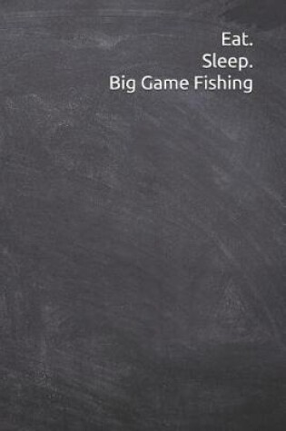 Cover of Eat. Sleep. Big Game Fishing