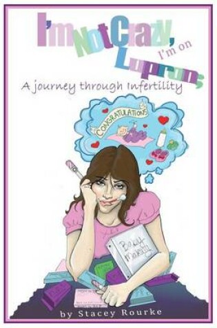 Cover of I'm Not Crazy, I'm on Lupron; a Journey Through Infertility