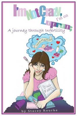 Book cover for I'm Not Crazy, I'm on Lupron; a Journey Through Infertility