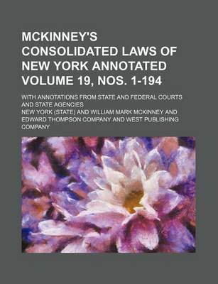 Book cover for McKinney's Consolidated Laws of New York Annotated Volume 19, Nos. 1-194; With Annotations from State and Federal Courts and State Agencies