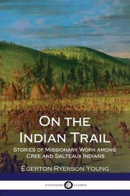 Book cover for On the Indian Trail - Stories of Missionary Work among Cree and Salteaux Indians