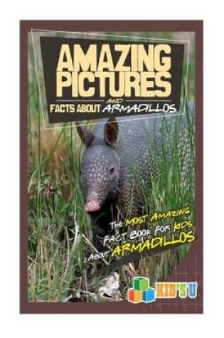Cover of Amazing Pictures and Facts about Armadillos