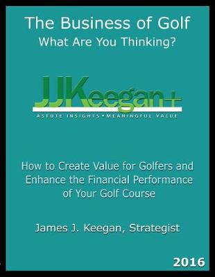 Cover of The Business of Golf--What Are You Thinking? 2016 Edition