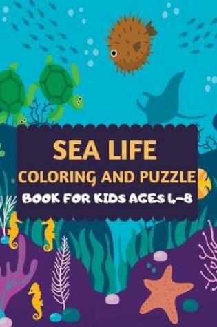 Cover of Sea Life Coloring and Puzzle Book For Kids Ages 4-8