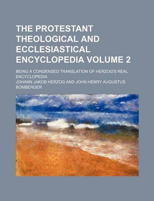 Book cover for The Protestant Theological and Ecclesiastical Encyclopedia Volume 2; Being a Condensed Translation of Herzog's Real Encyclopedia