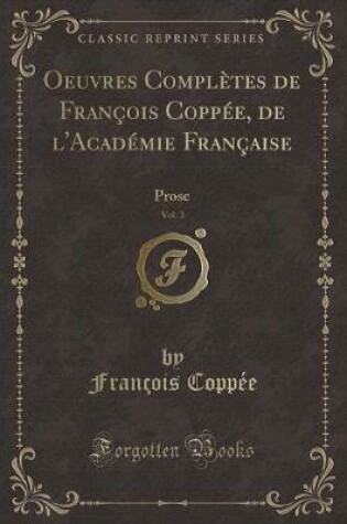 Cover of Oeuvres Complètes de François Coppée, de l'Académie Française, Vol. 3