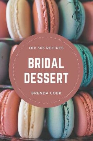 Cover of Oh! 365 Bridal Dessert Recipes