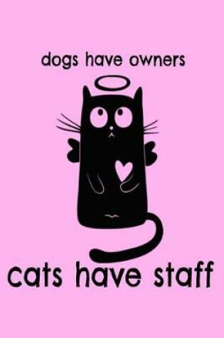 Cover of Dogs Have Owners Cats Have Staff