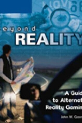 Cover of Beyond Reality: A Guide to Alternate Reality Gaming