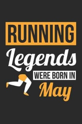 Cover of Running Legends Were Born In May - Running Journal - Running Notebook - Birthday Gift for Runner