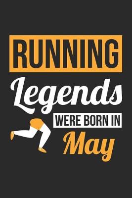 Book cover for Running Legends Were Born In May - Running Journal - Running Notebook - Birthday Gift for Runner