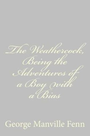 Cover of The Weathercock, Being the Adventures of a Boy with a Bias