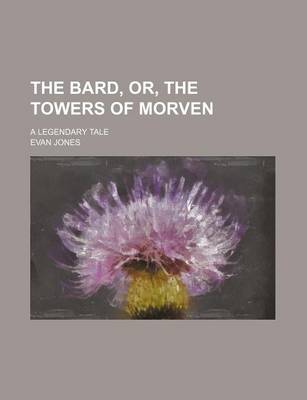 Book cover for The Bard, Or, the Towers of Morven; A Legendary Tale