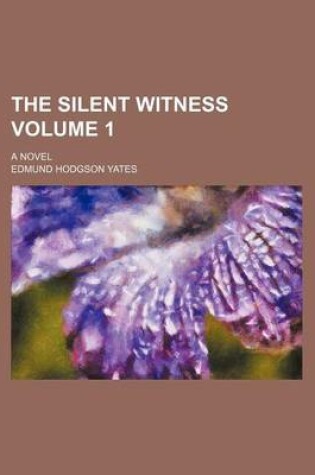 Cover of The Silent Witness Volume 1; A Novel