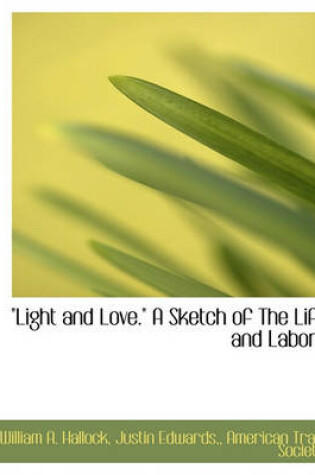 Cover of Light and Love. a Sketch of the Life and Labors