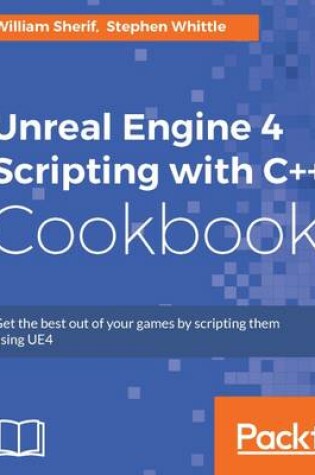 Cover of Unreal Engine 4 Scripting with C++ Cookbook