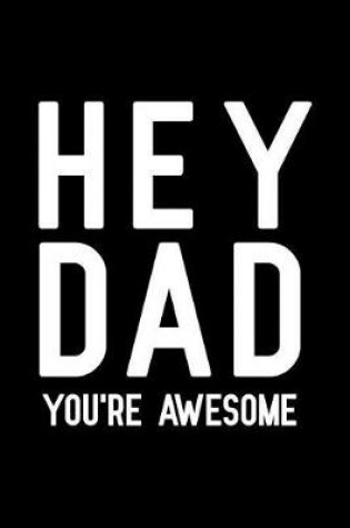 Cover of Hey Dad You're Awesome