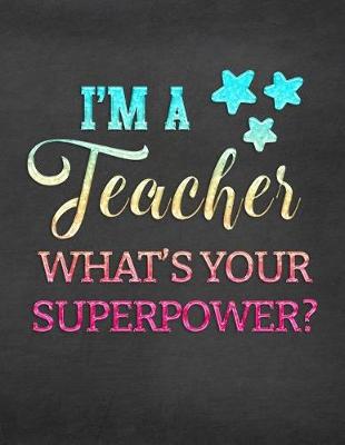 Book cover for I'm a Teacher What's Your Superpower?