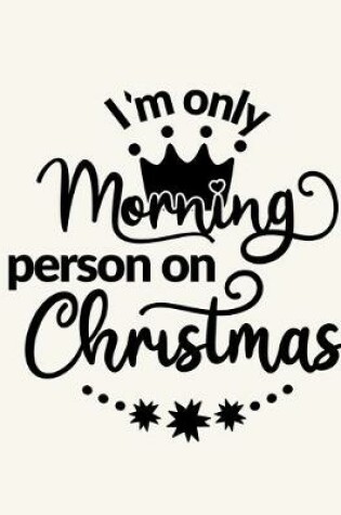 Cover of I'm Only A Morning Person On Christmas