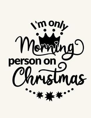 Book cover for I'm Only A Morning Person On Christmas