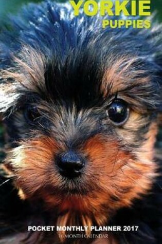 Cover of Yorkie Puppies Pocket Monthly Planner 2017