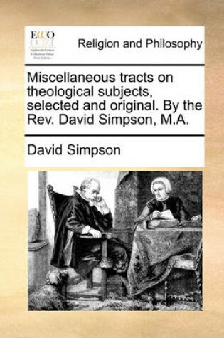 Cover of Miscellaneous Tracts on Theological Subjects, Selected and Original. by the REV. David Simpson, M.A.