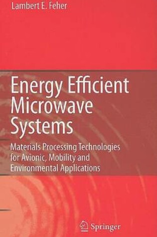 Cover of Energy Efficient Microwave Systems: Materials Processing Technologies for Avionic, Mobility and Environmental Applications