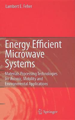 Book cover for Energy Efficient Microwave Systems: Materials Processing Technologies for Avionic, Mobility and Environmental Applications