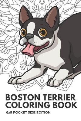 Book cover for Boston Terrier Coloring Book 6X9 Pocket Size Edition