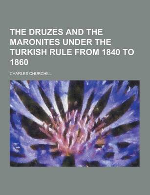 Book cover for The Druzes and the Maronites Under the Turkish Rule from 1840 to 1860