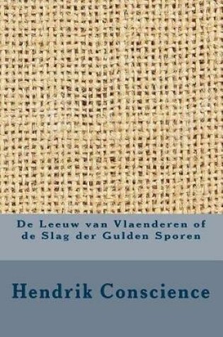 Cover of de Leeuw Van Vlaenderen of de Slag Der Gulden Sporen